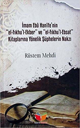 İmam Ebu Hanife'nin El-Fıkhu'l-Ekber ve El-FIkhu'l-Ebsat Kitaplarına Yönelik Şüphelerin Nakzı indir
