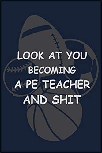 indir Look at you Becoming a PE Teacher and Shit: P.E. Teacher Gift for Funny PE Teacher Appreciation Gift lined journal