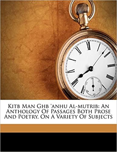 تحميل Kitb Man Ghb &#39;Anhu Al-Mutrib: An Anthology of Passages Both Prose and Poetry, on a Variety of Subjects