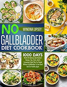 NO GALLBLADDER DIET COOKBOOK: 1000 Days Worth Of Delicious And Nutrient Recipes, Tips, Tricks, And A Convenient Meal Plan For People Without A Gallbladder ... Good And Eat Healthy Again (English Edition)