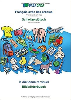 BABADADA, Français avec des articles - Schwiizerdütsch, le dictionnaire visuel - Bildwörterbuech: French with articles - Swiss German, visual dictionary