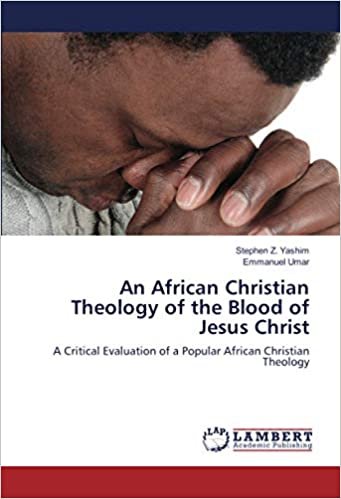 indir An African Christian Theology of the Blood of Jesus Christ: A Critical Evaluation of a Popular African Christian Theology
