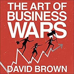 ダウンロード  The Art of Business Wars: Battle-Tested Lessons for Leaders and Entrepreneurs from History's Greatest Rivalries (English Edition) 本