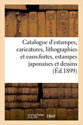 Catalogue d'estampes anciennes et modernes, caricatures, lithographies et eaux-fortes: estampes japonaises et dessins (Littérature) indir