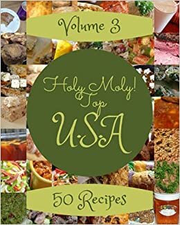 indir Holy Moly! Top 50 U.S.A Recipes Volume 3: More Than a U.S.A Cookbook