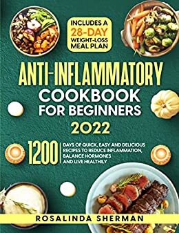 ダウンロード  Anti-Inflammatory Cookbook for Beginners 2022: 1200 Days of Quick, Easy and Delicious Recipes to Reduce Inflammation, Balance Hormones and Live healthy ... Weight-Loss Meal Plan (English Edition) 本