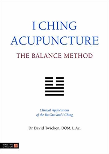 I Ching Acupuncture - The Balance Method: Clinical Applications of the Ba Gua and I Ching