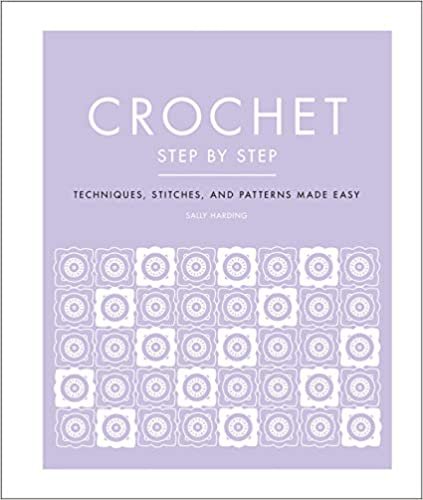 ダウンロード  Crochet Step by Step: Techniques, Stitches, and Patterns Made Easy 本