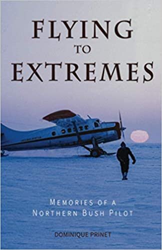 Flying to Extremes (Black & White): Memories of a Northern Bush Pilot