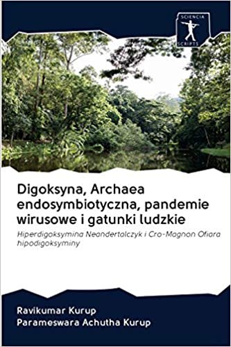 Digoksyna, Archaea endosymbiotyczna, pandemie wirusowe i gatunki ludzkie: Hiperdigoksymina Neandertalczyk i Cro-Magnon Ofiara hipodigoksyminy indir