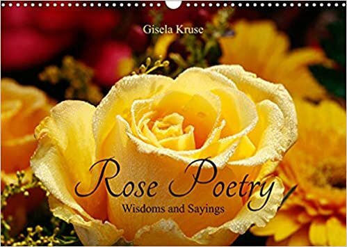 Rose Poetry Wisdoms and Sayings (Wall Calendar 2023 DIN A3 Landscape): The queen of flowers, decorated with thoughtful sayings (Monthly calendar, 14 pages )