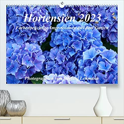 Hortensien 2023. Farbenpraechtige Impressionen aus dem Garten (Premium, hochwertiger DIN A2 Wandkalender 2023, Kunstdruck in Hochglanz): Wunderschoene Fotoimpressionen von Hortensien. (Monatskalender, 14 Seiten )