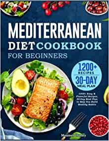 ダウンロード  Mediterranean Diet Cookbook for Beginners 2022: 1200+ Easy & Flavorful Recipes, 30-Day Meal Plan to Help You Build Healthy Habits 本
