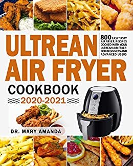 ダウンロード  Ultrean Air Fryer Cookbook 2020-2021: 800 Easy Tasty Air Fryer Recipes Cooked with Your Ultrean Air Fryer for Beginners and Advanced Users (English Edition) 本