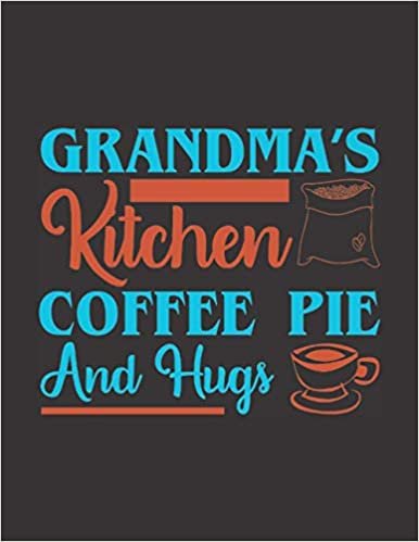Grandma's Kitchen Coffee Pie and Hugs: Coffee Lover Notebook to Write in, Log & Rate Coffee Varieties, Flavors & Brewing Methods for Women and Men, Girls and Boys (Coffee Lover Books) ダウンロード