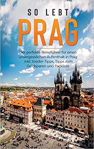 indir So lebt Prag: Der perfekte Reiseführer für einen unvergesslichen Aufenthalt in Prag inkl. Insider-Tipps, Tipps zum Geldsparen und Packliste