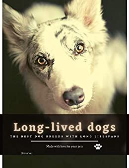 Long-lived dogs: The Best Dog Breeds With Long Lifespans (English Edition)