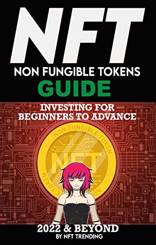 NFT (Non Fungible Tokens) Investing Guide for Beginners to Advance 2022 & Beyond : NFTs Handbook for Artists, Real Estate & Crypto Art, Buying, Flipping ... The Ultimate Handbook 4) (English Edition)