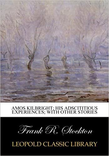Amos Kilbright; his adscititious experiences; with other stories indir