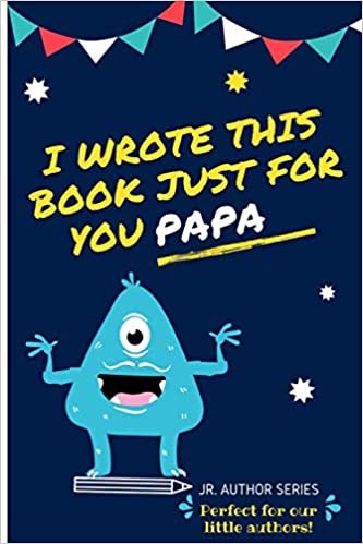 I Wrote This Book Just For You Papa!: Fill In The Blank Book For Papa/Father's Day/Birthday's And Christmas For Junior Authors Or To Just Say They Love Their Papa! (Book 6) (Junior Authors Series) indir