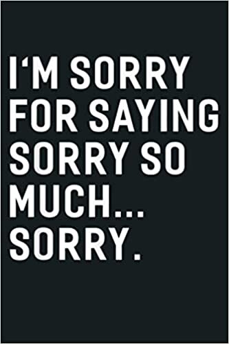 indir I M Sorry For Saying Sorry So Much Sorry Funny: Notebook Planner - 6x9 inch Daily Planner Journal, To Do List Notebook, Daily Organizer, 114 Pages