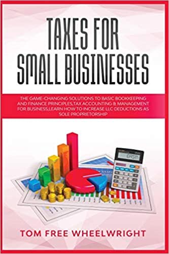 Taxes for Small Businesses: The Game-Changing Solutions to Basic Bookkeeping and Finance Principles, Tax Accounting & Management for Business, learn how to Increase LLC Deductions as a Sole Proprietorship (Smart Ideas for Making Money Online and Offline - ダウンロード