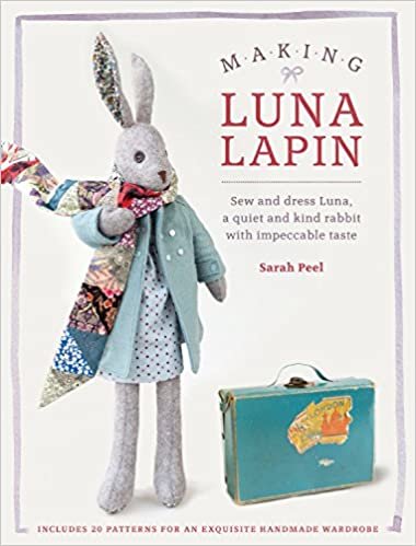ダウンロード  Making Luna Lapin: Sew and Dress Luna, a Quiet & Kind Rabbit with Impeccable Taste 本