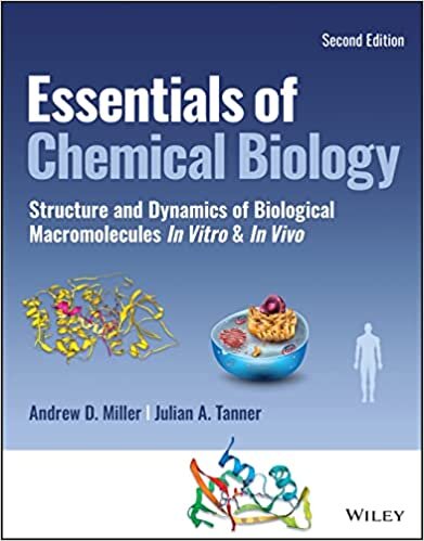 Essentials of Chemical Biology: Structures and Dyn amics of Biological Macromolecules In Vitro and In Vivo, 2nd Edition