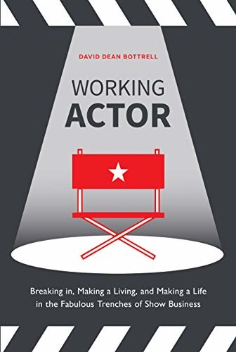 Working Actor: Breaking in, Making a Living, and Making a Life in the Fabulous Trenches of Show Business (English Edition)