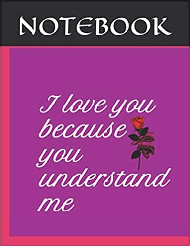 اقرأ I love you because you understand. valentine s day notebook: Cute Valentines Day Bae NOTEBOOK الكتاب الاليكتروني 