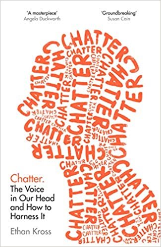 Chatter: The Voice In Our Head, Why It Matters – and How to Harness It