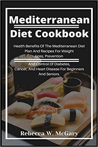 ダウンロード  Mediterranean Diet Cookbook: Health Benefits Of The Mediterranean Diet Plan And Recipes For Weight Loss, Prevention And Control Of Diabetes, Cancer, And Heart Disease For Beginners And Seniors. 本
