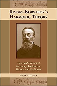 تحميل Rimsky-Korsakov&#39;s Harmonic Theory: Practical Manual of Harmony, Its Sources, History, and Traditions