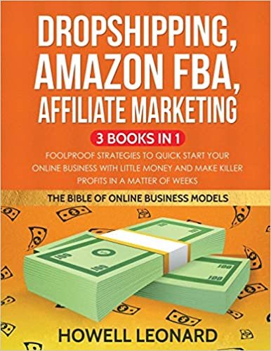 indir Dropshipping, Amazon FBA, Affiliate Marketing 3 Books in 1: Foolproof Strategies to Quick Start your Online Business with little money and make Killer Profits in a matter of Weeks