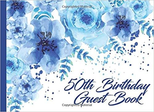 indir 50th Birthday Guest Book: Blue Flower 50th Birthday Parties Party Guest Book Record Memories &amp; Thoughts Signing Messaging Log Keepsake Memory Book ... and Friend Member (Blue Roses Guest Books)