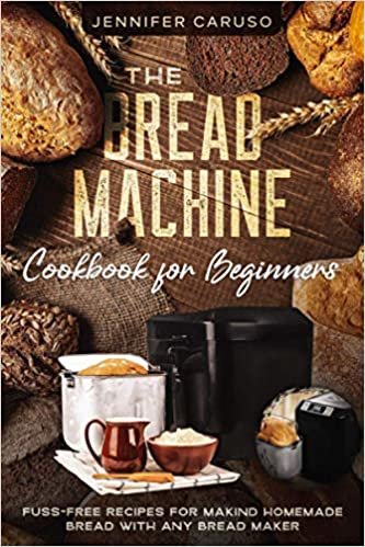 ダウンロード  The Bread Machine Cookbook for Beginners: Fuss-Free Recipes for Making Homemade Bread with Any Bread Maker. 本