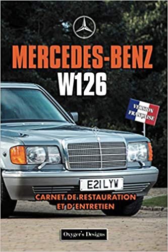 MERCEDES-BENZ W126: CARNET DE RESTAURATION ET D’ENTRETIEN