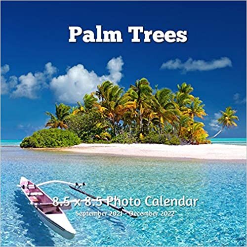 Palm Trees 8.5 X 8.5 Calendar September 2021 -December 2022: Monthly Calendar with U.S./UK/ Canadian/Christian/Jewish/Muslim Holidays-Travel Holiday Professional Photography