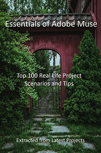 Essentials of Adobe Muse: Top 100 Real Life Project Scenarios and Tips : Extracted from Latest Projects (English Edition)