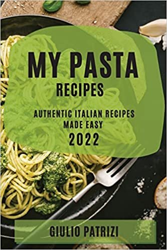اقرأ My Pasta Recipes 2022: Authentic Italian Recipes Made Easy الكتاب الاليكتروني 