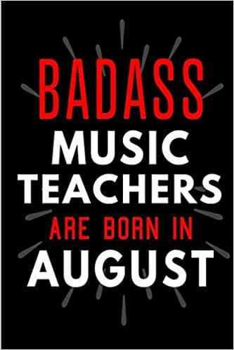 Badass Music Teachers Are Born In August: Blank Lined Funny Journal Notebooks Diary as Birthday, Welcome, Farewell, Appreciation, Thank You, ... ( Alternative to B-day present card ) indir