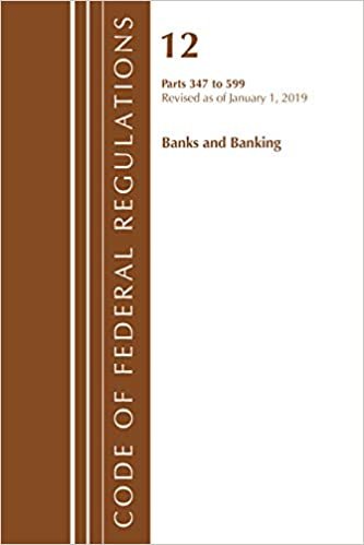 Code of Federal Regulations, Title 12 Banks and Banking 347-599, Revised as of January 1, 2019 indir