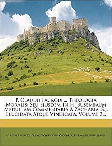 indir P. Claudii Lacroix ... Theologia Moralis: Seu Ejusdem In H. Busembaum Medullam Commentaria A Zacharia, S.j. Elucidata Atque Vindicata, Volume 3...