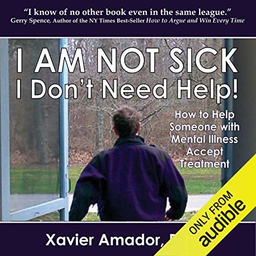 ダウンロード  I Am Not Sick, I Don't Need Help!: How to Help Someone with Mental Illness Accept Treatment. 10th Anniversary Edition 本