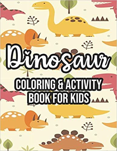ダウンロード  Dinosaur Coloring & Activity Book For Kids: Kids Fun-Filled Dinosaur Activity Pages, Awesome Pages For Children To Color, Trace, Draw, And More 本