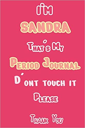 I'M SANDRA That's My Period Journal D'ont touch it Please Thank you: Period tracker Journal For Woman & Girls | 5 Year Monthly Period Calendar | Menstrual Cycle Tracker | PMS Tracker ( Period Diary )