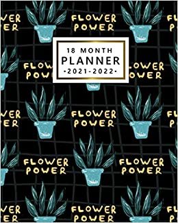 18 Month Planner 2021-2022: Flower Power 18-Month Calendar, Agenda, Diary | Weekly Organizer with To Do Lists, Vision Boards, Holidays, Notes | Pretty Potted Plants