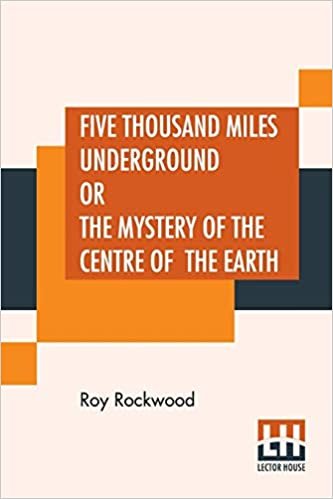 تحميل Five Thousand Miles Underground Or The Mystery Of The Centre Of The Earth