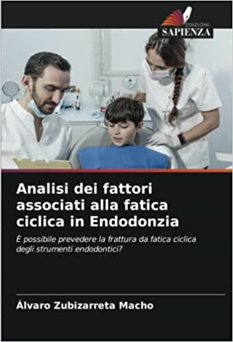 تحميل Analisi dei fattori associati alla fatica ciclica in Endodonzia: È possibile prevedere la frattura da fatica ciclica degli strumenti endodontici? (Italian Edition)