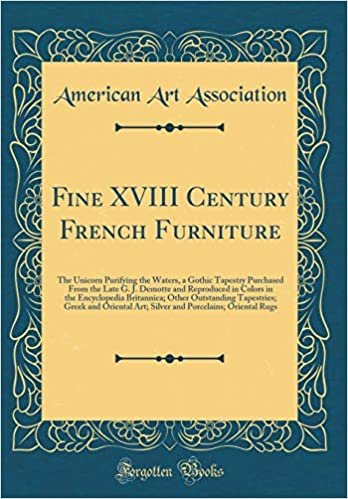 Fine XVIII Century French Furniture: The Unicorn Purifying the Waters, a Gothic Tapestry Purchased From the Late G. J. Demotte and Reproduced in ... Greek and Oriental Art; Silver and Porcel indir